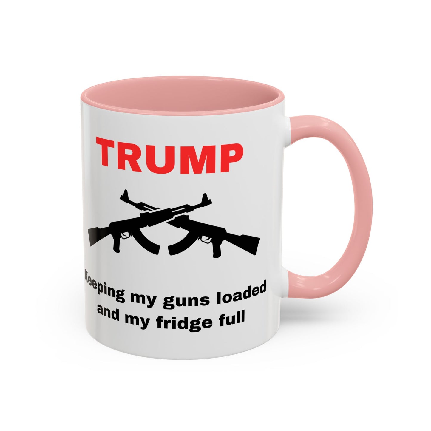 Trump Inspired Accent Coffee Mug - Keep Guns Loaded & Fridge Full