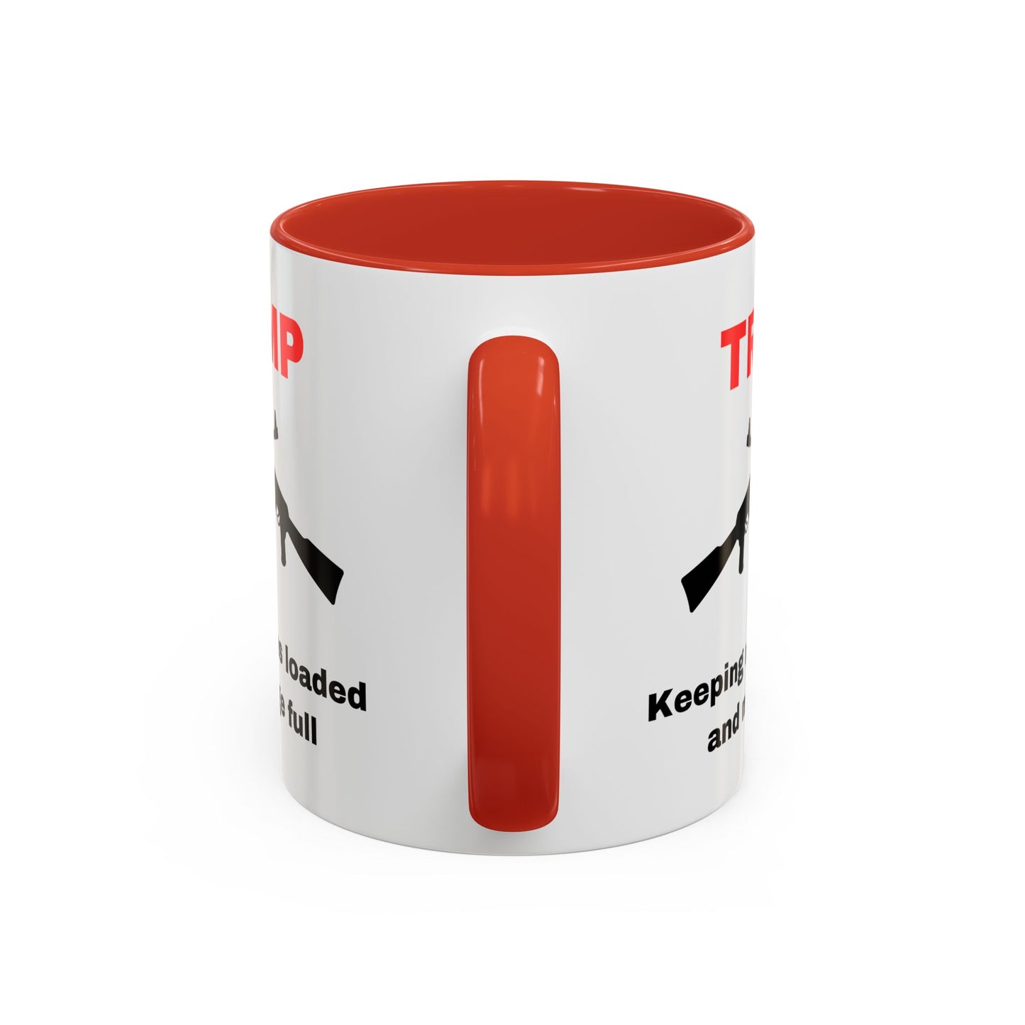 Trump Inspired Accent Coffee Mug - Keep Guns Loaded & Fridge Full