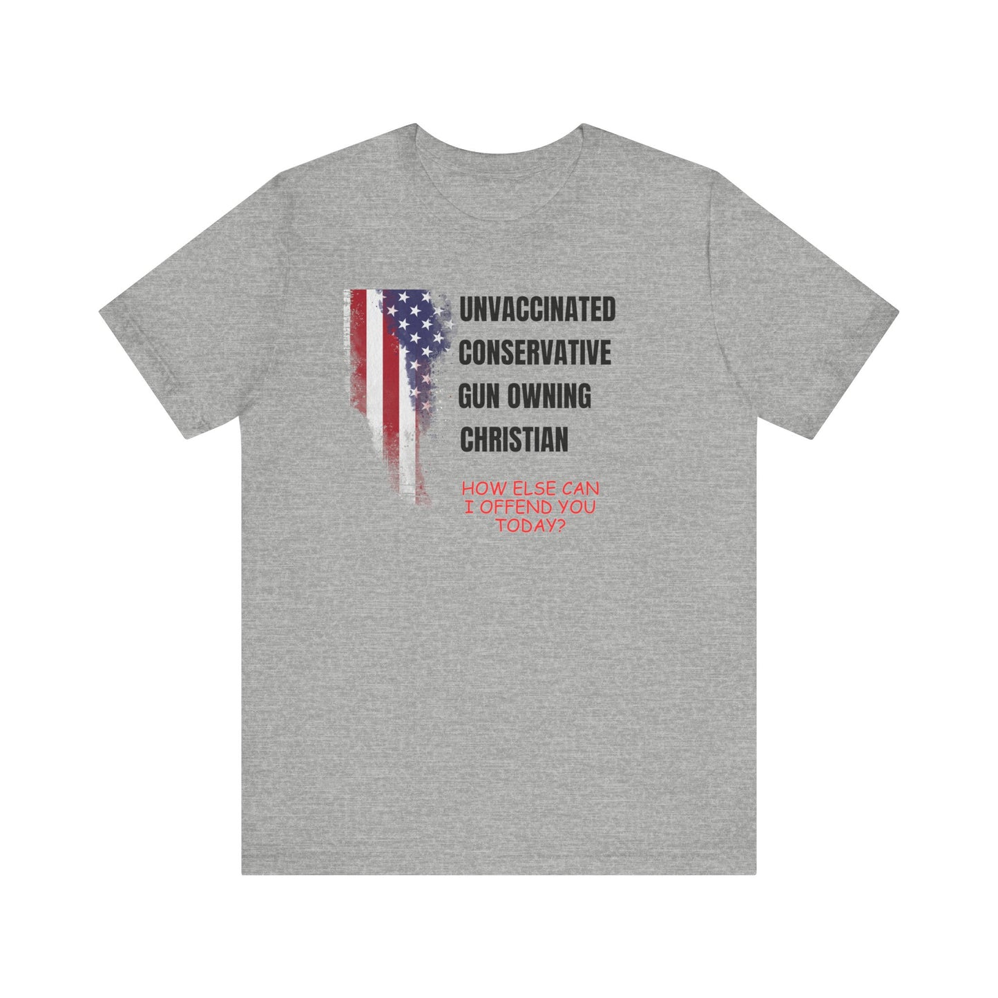 Unisex Patriotic Graphic Tee - "Unvaccinated Conservative Gun Owning Christian"