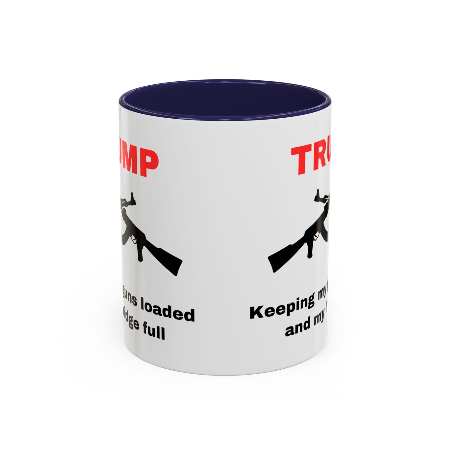 Trump Inspired Accent Coffee Mug - Keep Guns Loaded & Fridge Full