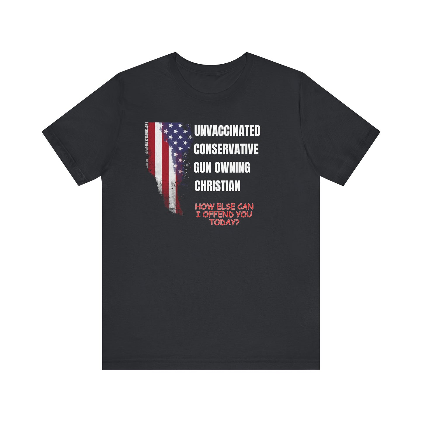 Unisex Patriotic Graphic Tee - "Unvaccinated Conservative Gun Owning Christian"