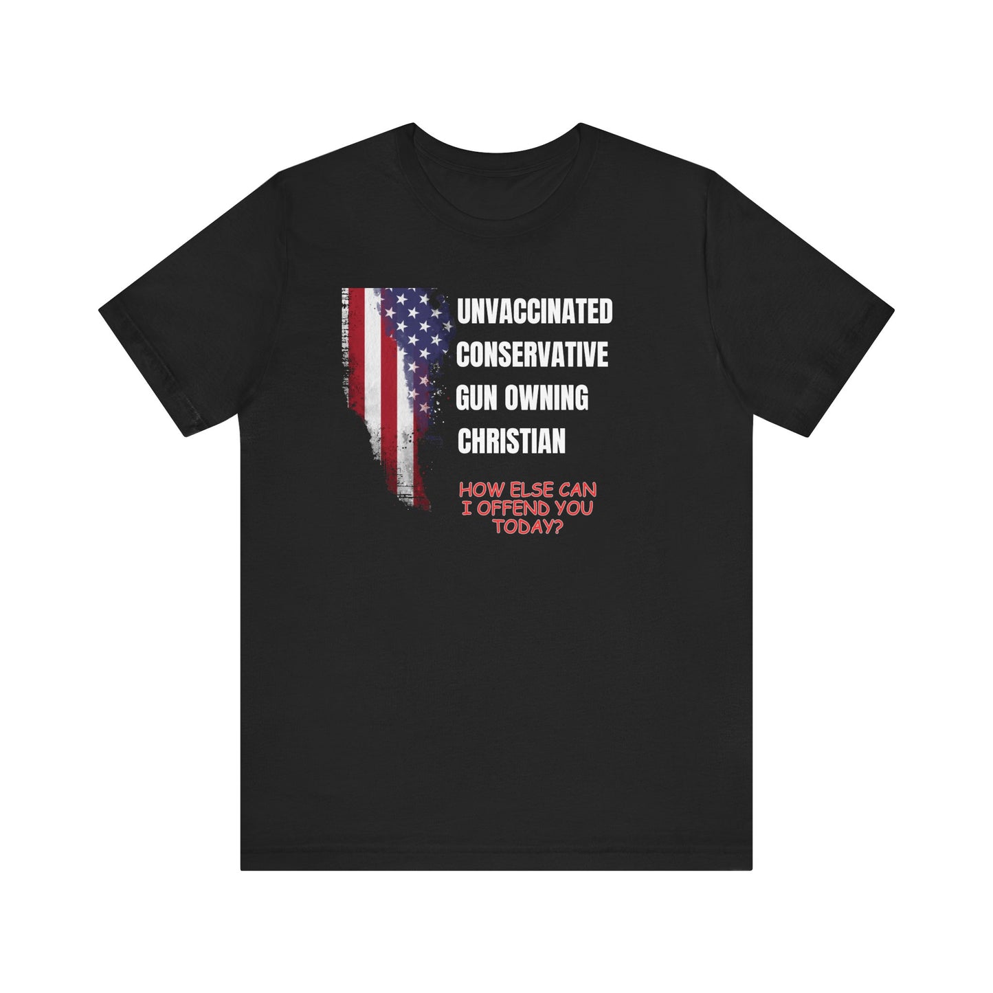 Unisex Patriotic Graphic Tee - "Unvaccinated Conservative Gun Owning Christian"