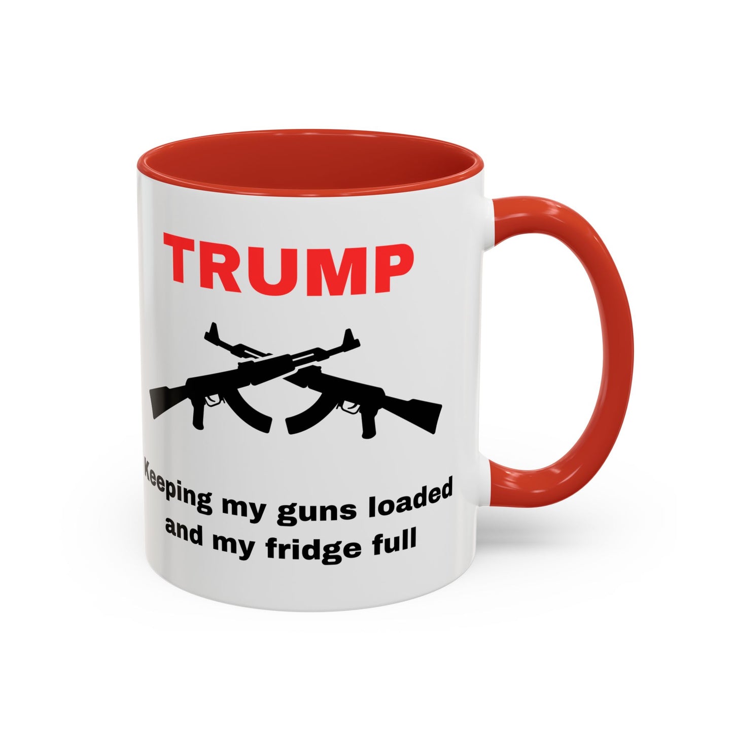 Trump Inspired Accent Coffee Mug - Keep Guns Loaded & Fridge Full