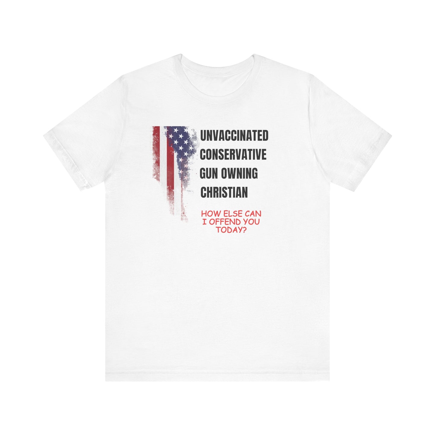 Unisex Patriotic Graphic Tee - "Unvaccinated Conservative Gun Owning Christian"