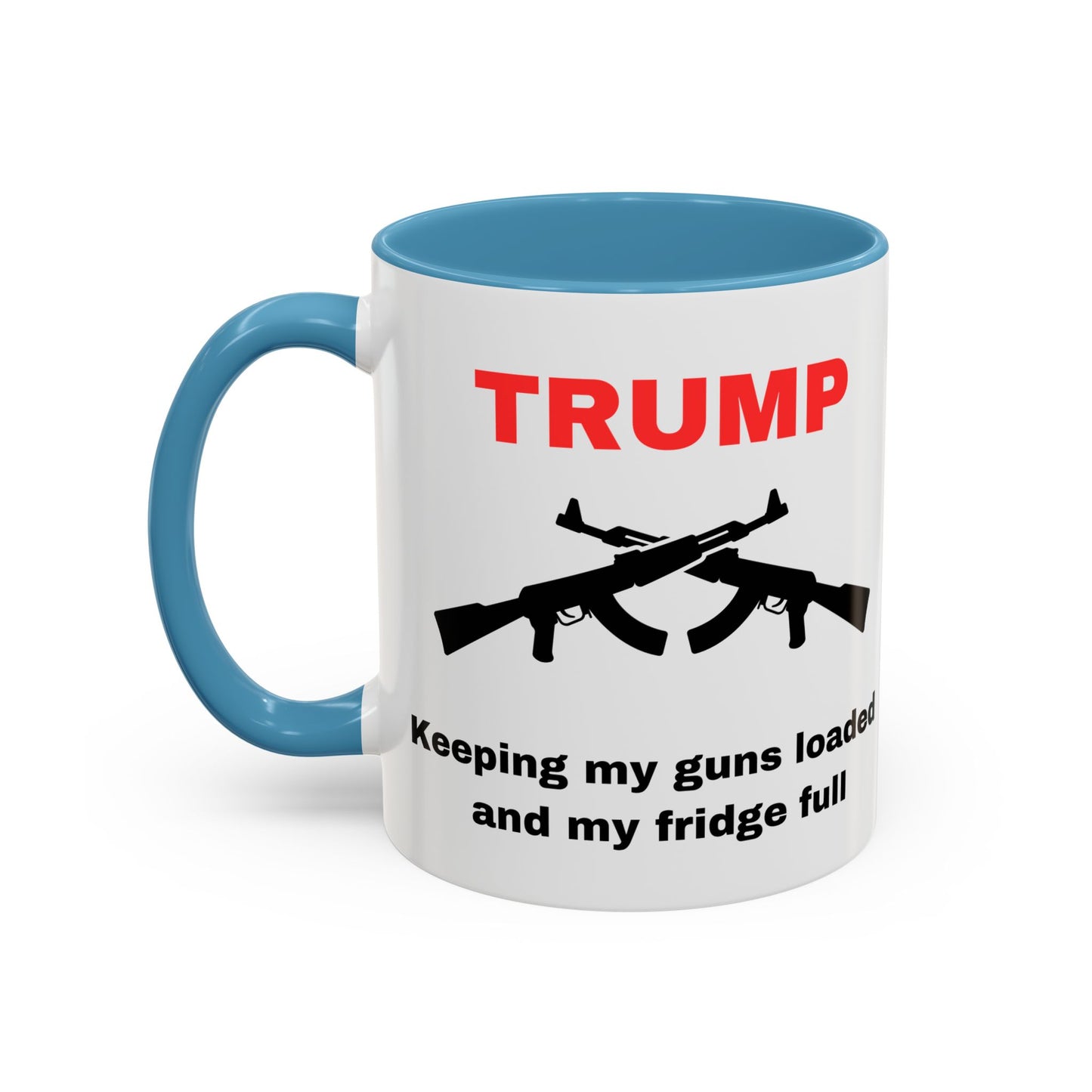 Trump Inspired Accent Coffee Mug - Keep Guns Loaded & Fridge Full