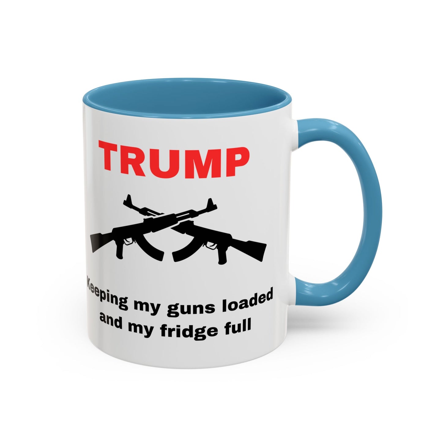 Trump Inspired Accent Coffee Mug - Keep Guns Loaded & Fridge Full