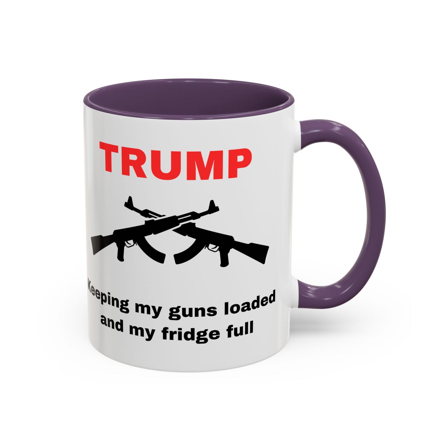 Trump Inspired Accent Coffee Mug - Keep Guns Loaded & Fridge Full