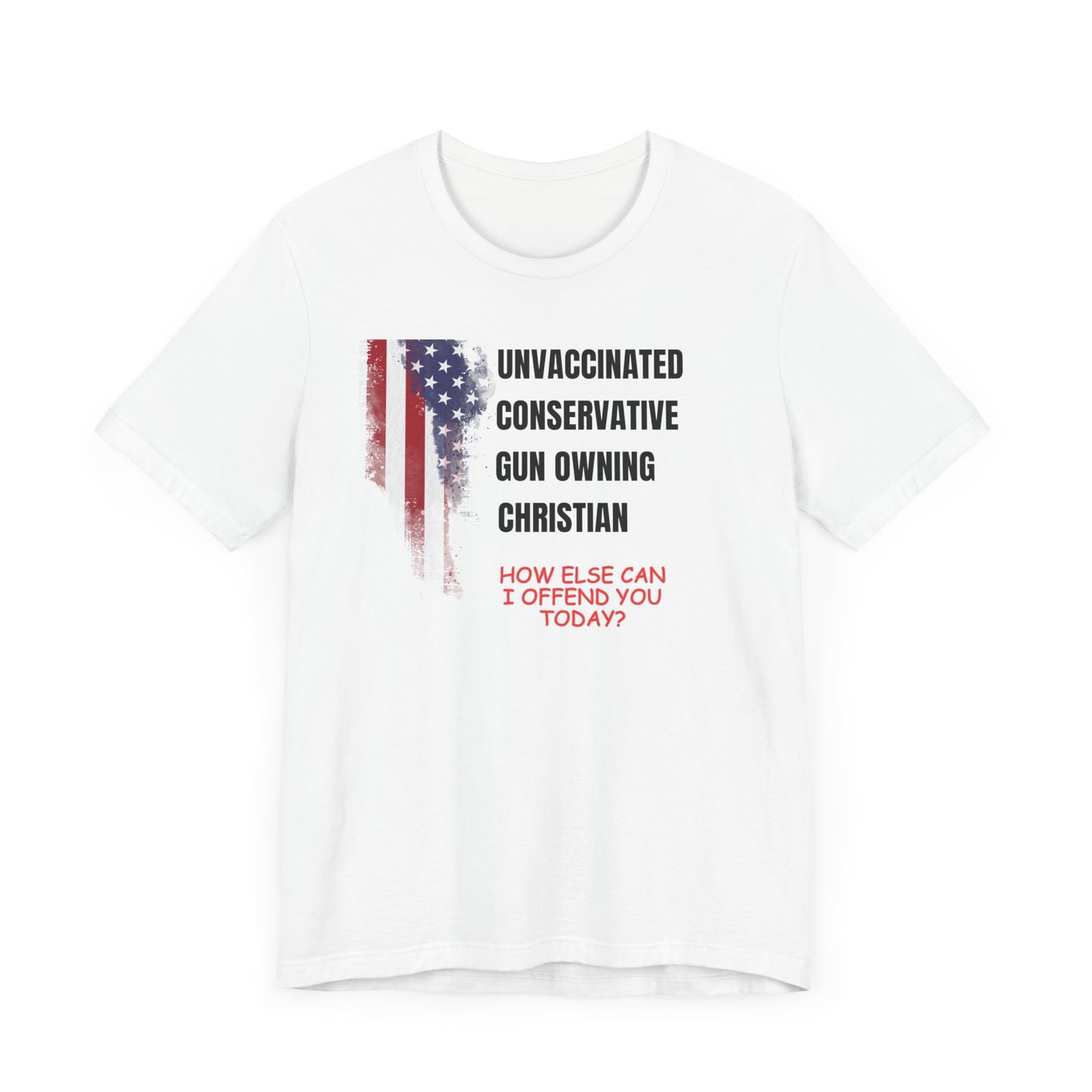 Unisex Patriotic Graphic Tee - "Unvaccinated Conservative Gun Owning Christian"