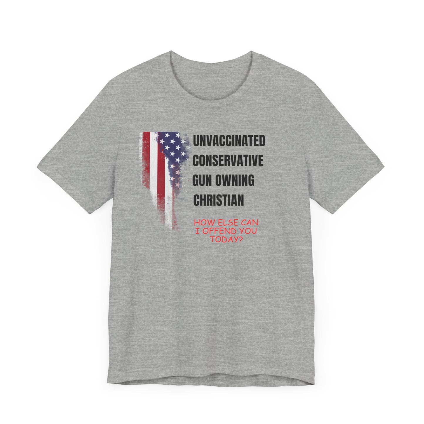 Unisex Patriotic Graphic Tee - "Unvaccinated Conservative Gun Owning Christian"