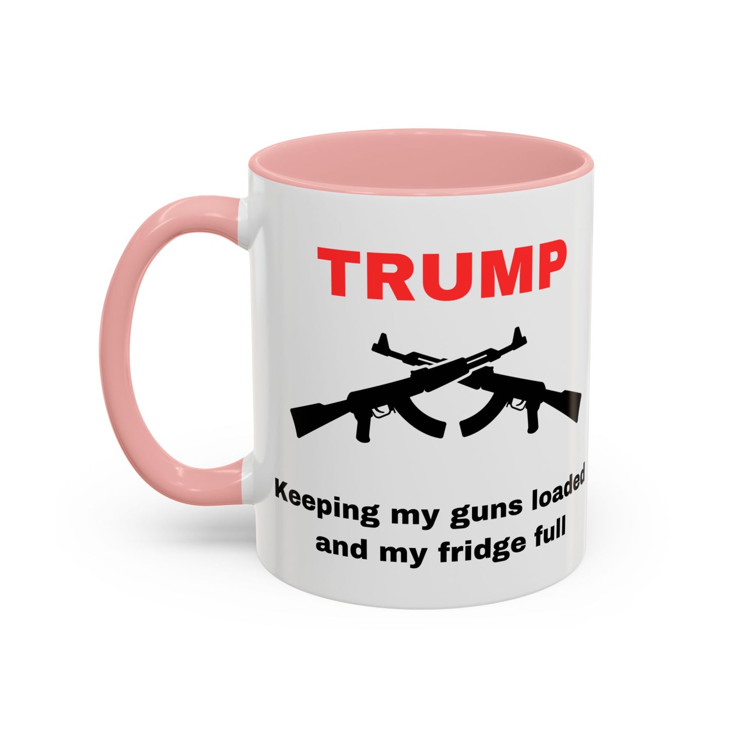 Trump Inspired Accent Coffee Mug - Keep Guns Loaded & Fridge Full